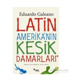 Latin Amerika’nın Kesik Damarları - Eduardo Galeano