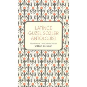 Latince Güzel Sözler Antolojisi - Çiğdem Dürüşken