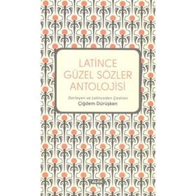 Latince Güzel Sözler Antolojisi - Çiğdem Dürüşken