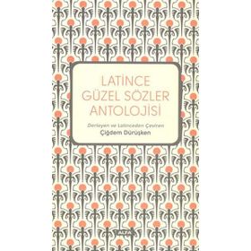 Latince Güzel Sözler Antolojisi - Çiğdem Dürüşken