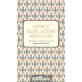 Latince Güzel Sözler Antolojisi - Çiğdem Dürüşken