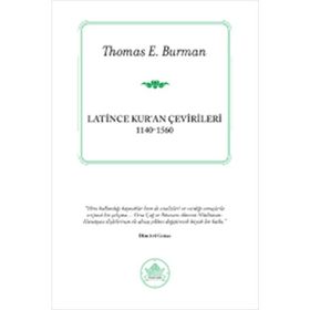 LATINCE KUR'AN ÇEVIRILERI (1140-1560) - THOMAS E. BURMAN