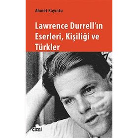 Lawrence Durrell'ın Eserleri Kişiliği ve Türkler - Ahmet Kayıntu