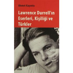 Lawrence Durrell'ın Eserleri Kişiliği ve Türkler - Ahmet Kayıntu