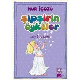 Lay Lay Lom - Şipşirin Öyküler - Nur İçözü