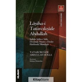 Layiha-i Tatarcıkzade Abdullah: Sultan Selim-i Salis Devrinde Nizam-ı Devlet Hakkında Mütalaat - Klasik Yayınları
