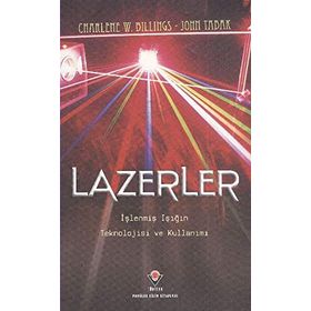 LAZERLER İŞLENMIŞ IŞIĞIN TEKNOLOJISI VE KULLANIMI - CHARLENE W. BILLINGS;JOHN TABAK