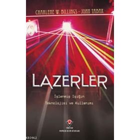 LAZERLER İŞLENMIŞ IŞIĞIN TEKNOLOJISI VE KULLANIMI - CHARLENE W. BILLINGS;JOHN TABAK