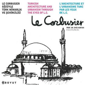 LE CORBUSIER GÖZÜYLE TÜRK MİMARLIK VE ŞEHİRCİLİĞİ - ENIS KORTAN