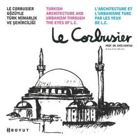 LE CORBUSIER GÖZÜYLE TÜRK MİMARLIK VE ŞEHİRCİLİĞİ - ENIS KORTAN