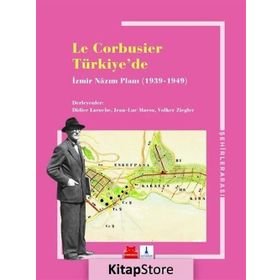 Le Corbusier Türkiye’de - İzmir Nazım Planı 1939 - 1949 - Kolektif
