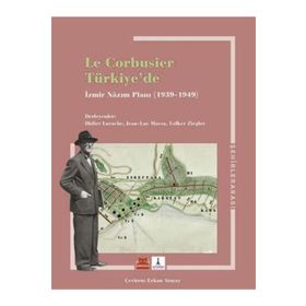 Le Corbusier Türkiye’de - İzmir Nazım Planı 1939 - 1949 - Kolektif