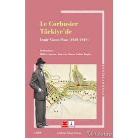 Le Corbusier Türkiye’de - İzmir Nazım Planı 1939 - 1949 - Kolektif