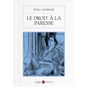 Le Droit A La Paresse - Paul Lafargue