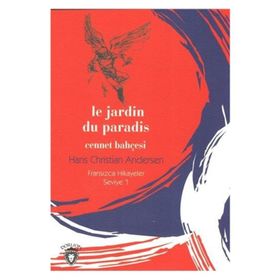 Le Jardin Du Paradis Cennet Bahçesi - Fransızca Hikayeler Seviye 1 - Hans Christian Andersen