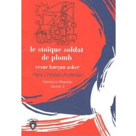 Le Stoique Soldat De Plomb Cesur Kurşun Asker-Fransızca Hikayeler Seviye 2 - Hans Christian Andersen