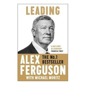 Leading: Lessons in Leadership from the Legendary Manchester United Manager
