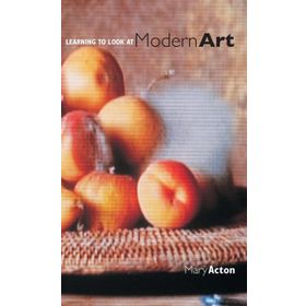 Learning To Look At Modern Art - Mary Acton
