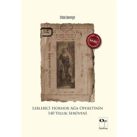 Leblebici Horhor Ağa Operetinin 140 Yıllık Serüveni - Efdal Sevinçli
