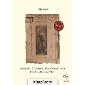 Leblebici Horhor Ağa Operetinin 140 Yıllık Serüveni - Efdal Sevinçli