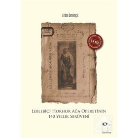 Leblebici Horhor Ağa Operetinin 140 Yıllık Serüveni - Efdal Sevinçli