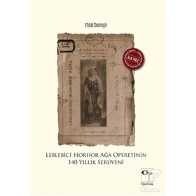 Leblebici Horhor Ağa Operetinin 140 Yıllık Serüveni - Efdal Sevinçli
