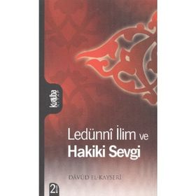 LEDÜNNÎ İLİM VE HAKIKI SEVGI - DÂVÛD EL-KAYSERÎ