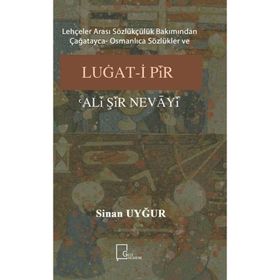 Lehçeler Arası Sözlükçülük Bakımından Çağatayca Osmanlıca Sözlükler ve Luğati Pir Ali Şir Nevayi Sinan Uyğur