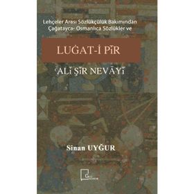 Lehçeler Arası Sözlükçülük Bakımından Çağatayca Osmanlıca Sözlükler ve Luğati Pir Ali Şir Nevayi Sinan Uyğur