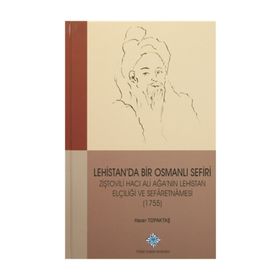 Lehistan’da Bir Osmanlı Sefiri Ziştovili Hacı Ali Ağa’nın Lehistan Elçiliği ve Sefaretnamesi 1755 - Hacer Topaktaş
