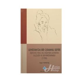 Lehistan’da Bir Osmanlı Sefiri Ziştovili Hacı Ali Ağa’nın Lehistan Elçiliği ve Sefaretnamesi 1755 - Hacer Topaktaş