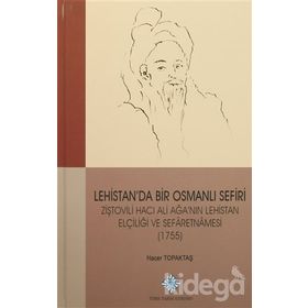 Lehistan’da Bir Osmanlı Sefiri Ziştovili Hacı Ali Ağa’nın Lehistan Elçiliği ve Sefaretnamesi 1755 - Hacer Topaktaş