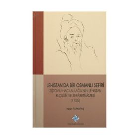 Lehistan’da Bir Osmanlı Sefiri Ziştovili Hacı Ali Ağa’nın Lehistan Elçiliği ve Sefaretnamesi 1755 - Hacer Topaktaş