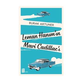 Leman Hanım'ın Mavi Cadillac'ı - Burak Artuner
