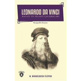 Leonardo Da Vinci Hayatı ve Felsefi Çalışmaları - M. Mikhailovich Filippov