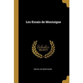 Les Essais de Montaigne - Montaigne