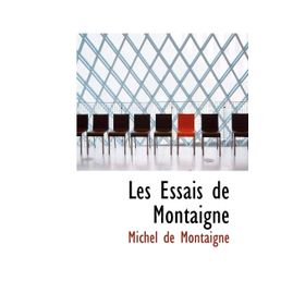 Les Essais de Montaigne - Montaigne