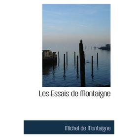 Les Essais de Montaigne - Montaigne