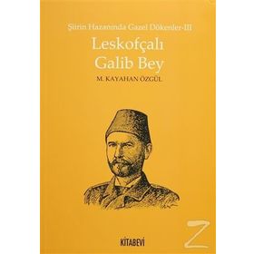 Leskofçalı Galib Bey Şiirin Hazanında Gazel Dökenler 3 - M. Kayahan Özgül
