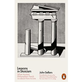 Lessons in Stoicism: What Ancient Philosophers Teach Us about How to Live