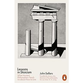 Lessons in Stoicism: What Ancient Philosophers Teach Us about How to Live