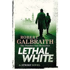 Lethal White : Cormoran Strike Book 4 - Robert Galbraith