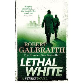 Lethal White : Cormoran Strike Book 4 - Robert Galbraith