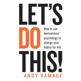 Let's Do This!: How to use Motivational Psychology to Change Your Habits for Life