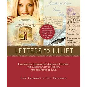 Letters to Juliet: Celebrating Shakespeare's Greatest Heroine, the Magical City of Verona, and the Power of Love