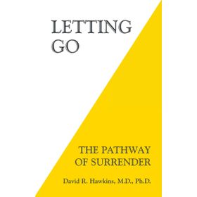 Letting Go: The Pathway of Surrender David R. Hawkins