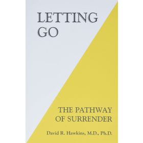Letting Go: The Pathway of Surrender David R. Hawkins