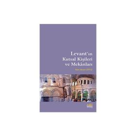 Levant'ın Kutsal Kişileri ve Mekanları Halit Ahmet Çiftçi