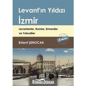 Levant’ın Yıldızı İzmir - Bülent Şenocak