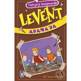 Levent Adana'da - Türkiye'yi Geziyorum 5 - Mustafa Orakçı
